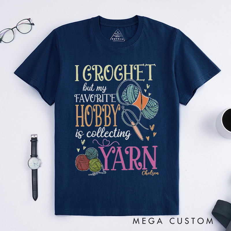 Personalized Crochet Classic T-Shirts I Crochet But My Favorite Hobby Is Collecting Yarn Crochet Gift Crochet Gift Idea Crochet Love Crochet Lover