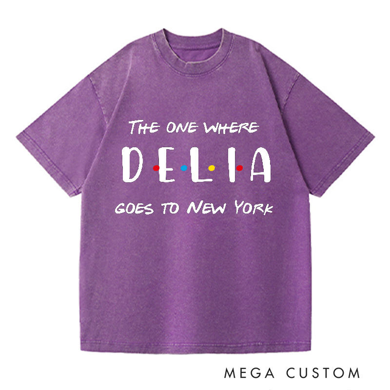Personalized The One Where Add Name Goes To New York Washed T-Shirts Custom Vacation Travel Shirts Unique Traveler Gift Trip Lover Gift