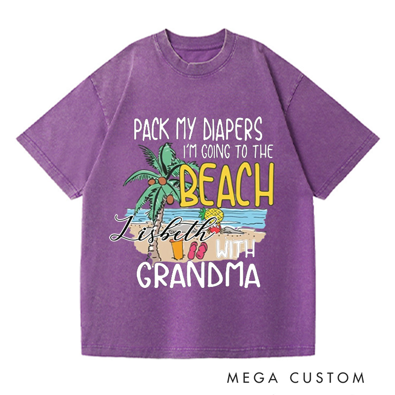 Personalized Pack My Diapers I'm Going To The Beach With Grandma Washed T-Shirts Cute Summer Shirt Vacation Tee Gift For Traveler