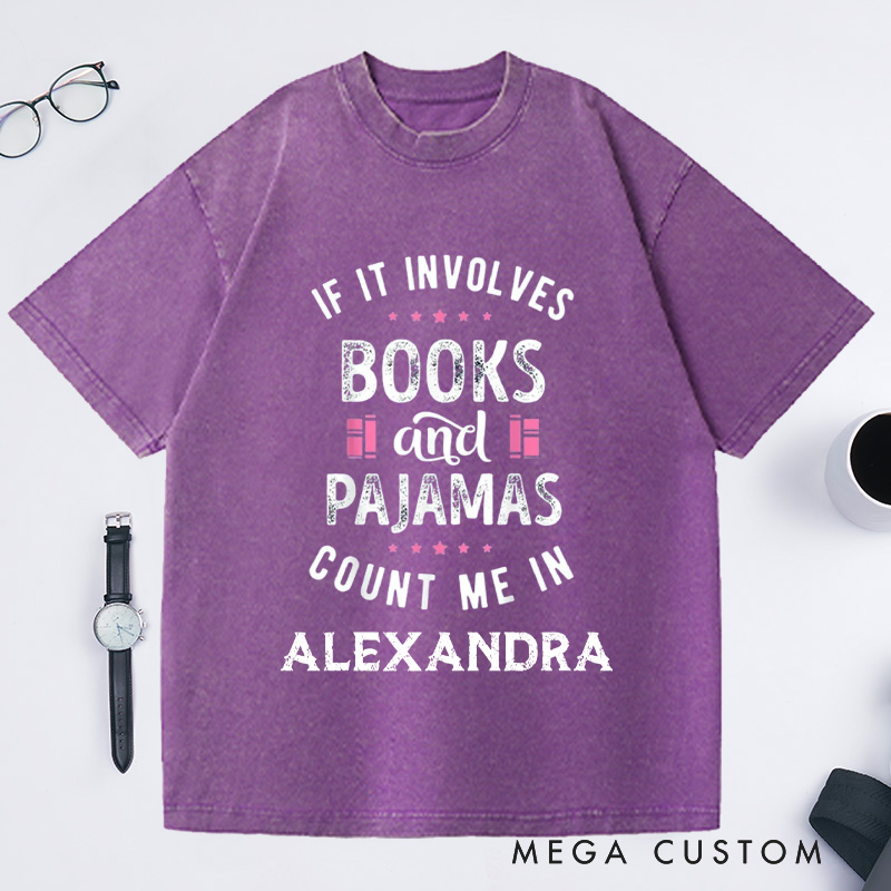 Personalized If It Involves Books And Pajamas Count Me In Washed T-Shirts Book Shirt Librarian Shirt Gift For Book Worm Shirt Gift For Reader