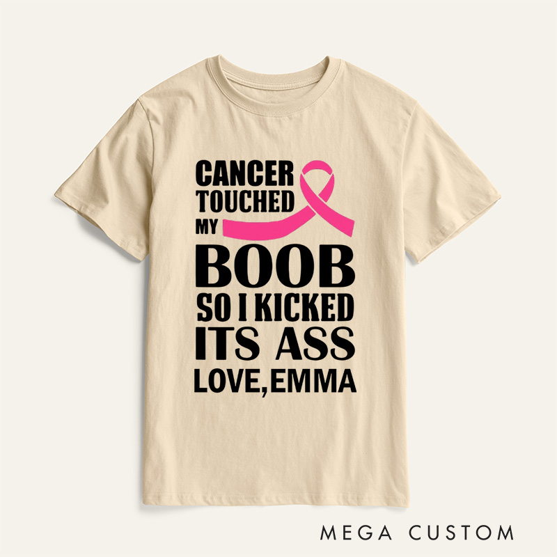 Personalized Cancer Touched My Boob So I Kicked Its Ass T-Shirt Cancer Awareness Gift Gift