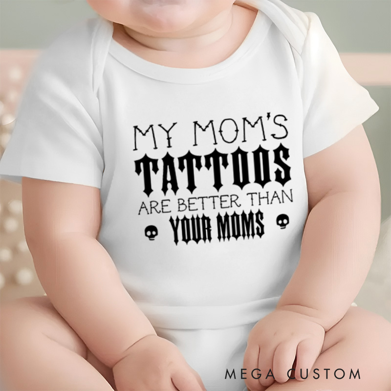 Personalized My Mom’s Tattoos Are Better Than Yours Edgy and Fun Family Quote Baby Gift Baby Onesie  