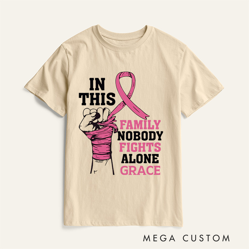 Personalized In This Family No One Fights Alone T-Shirt Wife Mom Fighter Cancer Gift