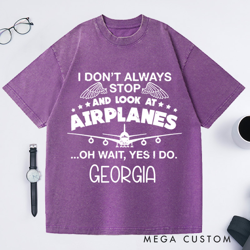 Personalized I Don't Always Stop And Look At Airplanes Washed T-Shirts Graphic Printed Traveling Tee Shirt Gift For Pilot Trending Tee Gift For Traveler