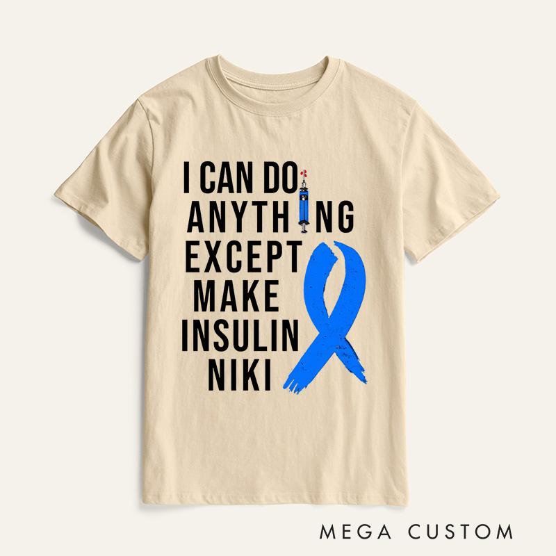 Personalized I Can Do Anything Except Make Insulin T-Shirt Gift Diabetic