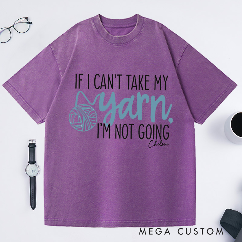 Personalized If I Can't Take My Yarn I'm Not Going Washed T-Shirts Knitting Shirt Yarn Shirt Knitting Gifts Knitting Lover Gift Crochet Lover Gift Crocheting