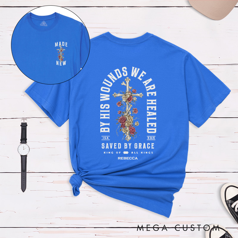 Personalized By His Wounds We are Healed Cotton T-Shirt with Name Christian Scripture Unisex Classic T-Shirt Cross and Roses Tee Religious Faith Gift