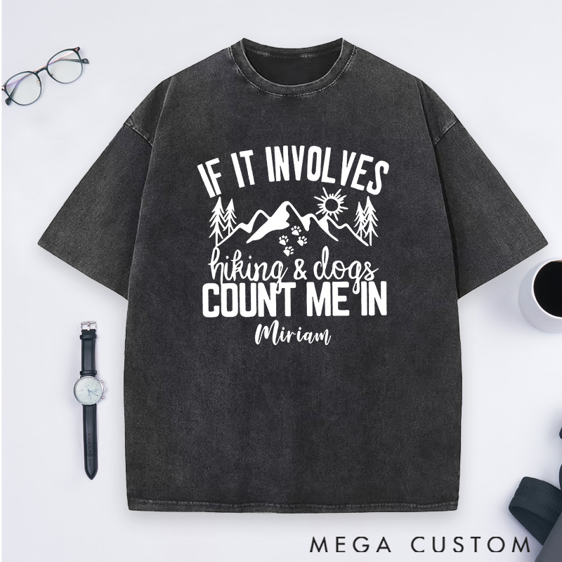 Personalized If It Involves Hiking And Dogs Count Me In Washed T-Shirts Gift for Hiking Caming Outdoors