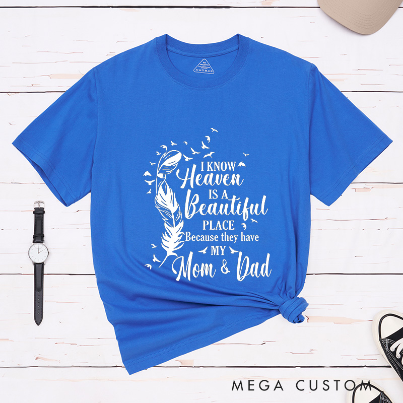 Personalized Custom Remembrance T-Shirt for Loved One Memorial Tee I Know Heaven Is A Beautiful Place Because They Have My Mom & Dad