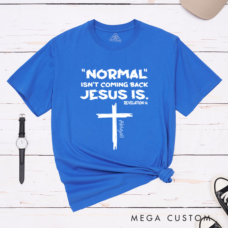 Personalized Normal Isn't Coming Back Jesus Is T-Shirt with Custom Name Christians Gift Birthday Gift Christian Apparel Gift for Jesus Lover 