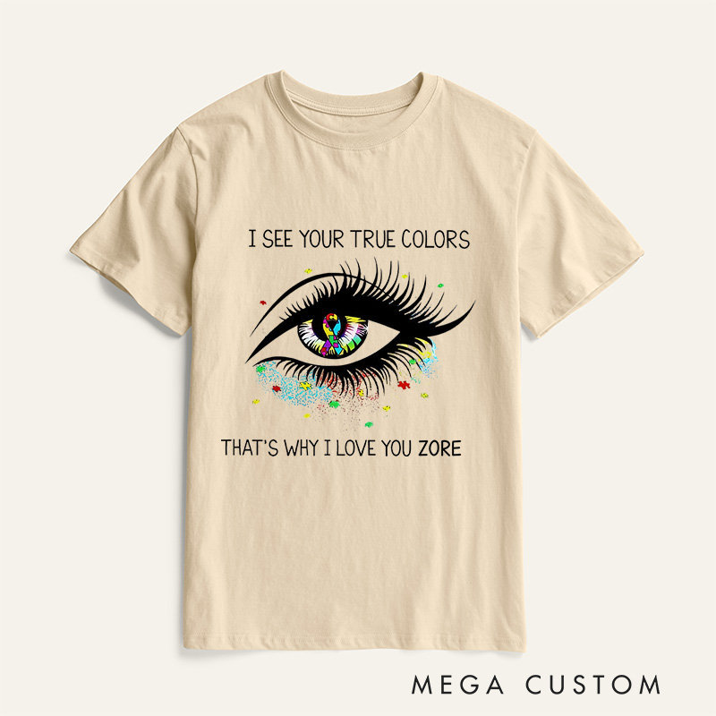 Personalized I See Your True Colors That's Why I Love You T-Shirt Autism Awareness Gift 