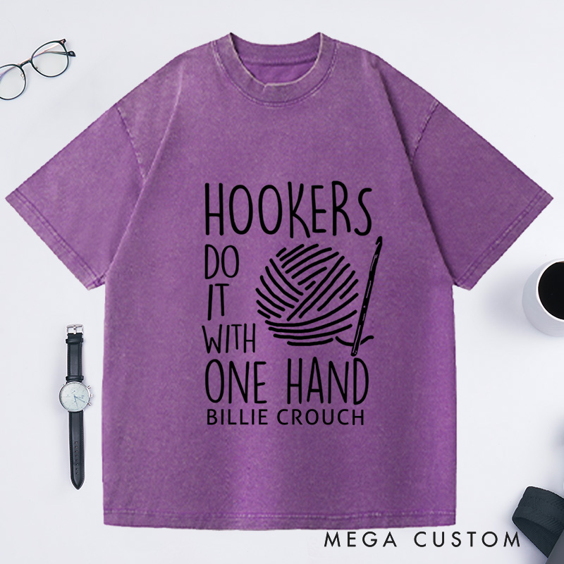 Personalized Hookers Do It With One Hand Crotchet Washed T-Shirts Crochet Lover Funny Crochet T-Shirt Cute Crotchet Tee Crotchet Gift