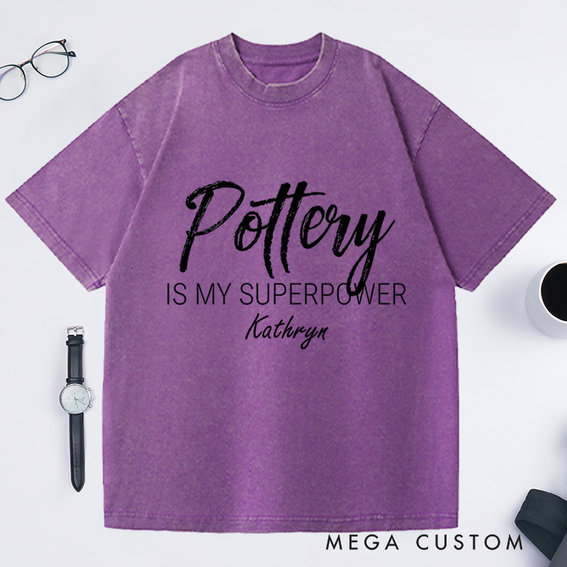 Personalized Pottery is My Superpower Washed T-Shirts Pottery Shirt Artist Shirt
