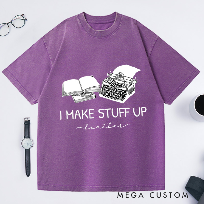 Personalized I Make Stuff Up Washed T-Shirts Typewriter Shirts Author Gifts Book Writing Shirts Book Shirts