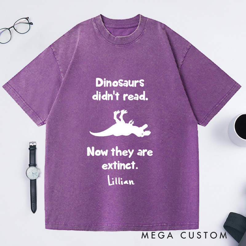 Personalized Dinosaurs Didn't Read Now They Are Extinct Washed T-Shirts Book Lover Gift