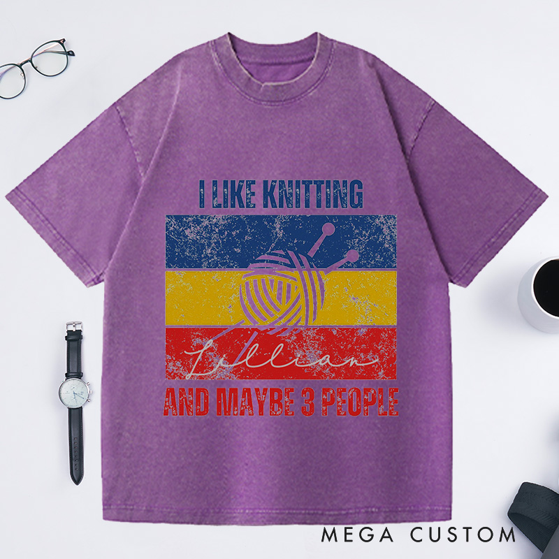 Personalized I Like Knitting And Maybe 3 People Washed T-Shirts Knitting Lover Gifts