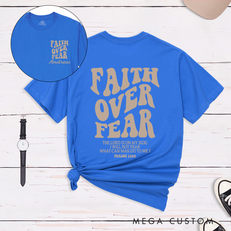 Personalized Faith Over Fear Shirt Psalms 118:6 Classic T-Shirt Cotton Shirt with Name Birthay Easter Gift Religious Gift for Christians