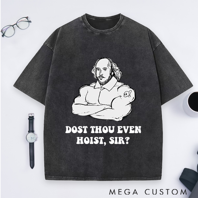 Personalized Gym Lover Shakespeare Weightlifting Dost Thou Even Hoist Sir Fitness Trainer and Workout Gift Washed T-Shirts