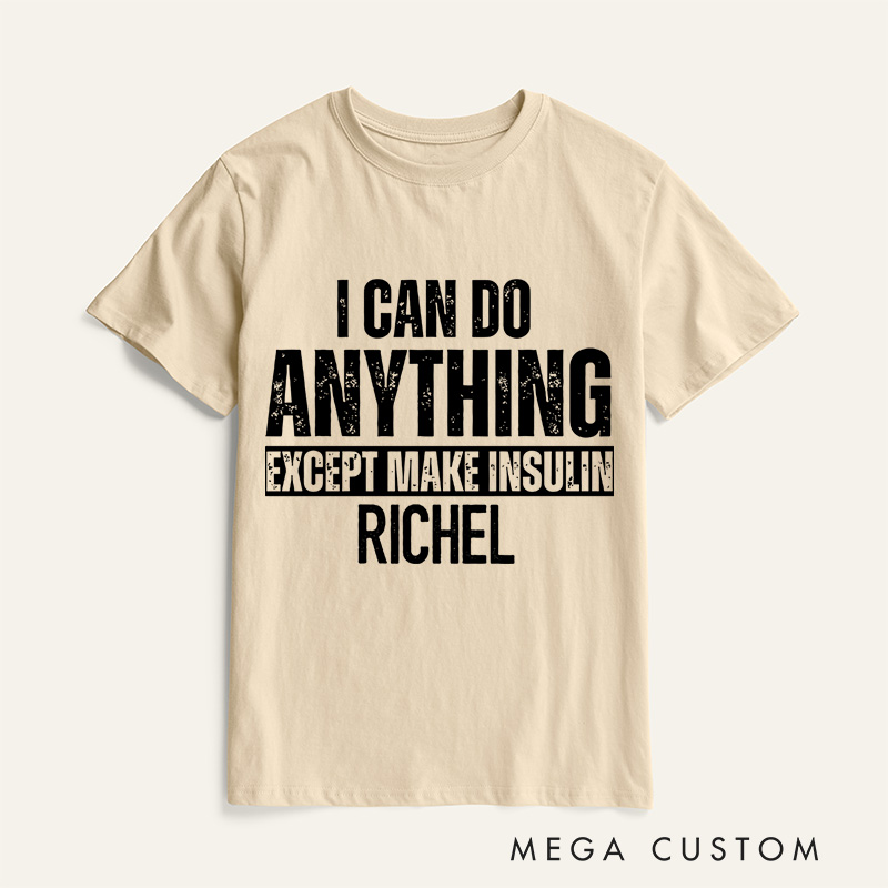 Personalized I Can Do Anything Except Make Insulin T-Shirt Diabetes Awareness Gifts
