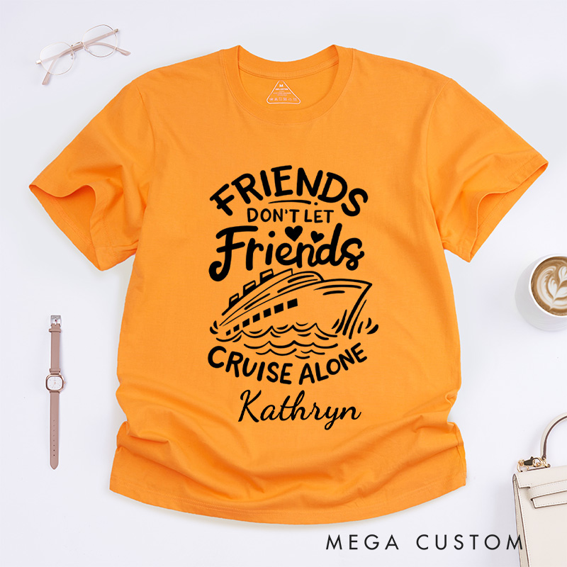 Personalized Friends Don't Let Friends Cruise Alone Classic T-Shirts Cruise Shirt Vacation Shirt Travel Tee Customized Name Shirt Gift for Summer Vacation