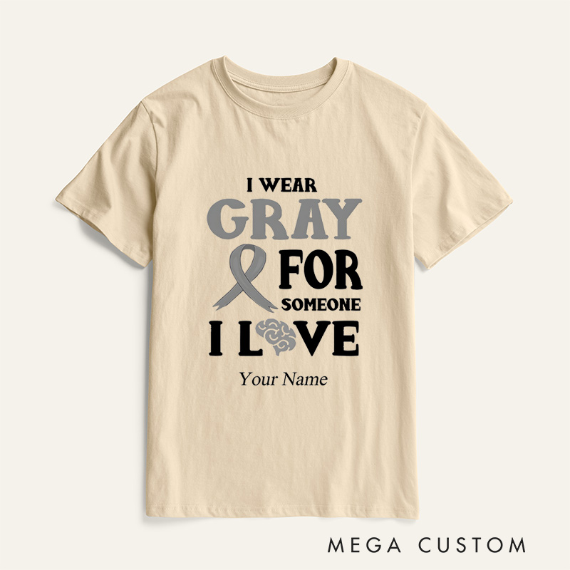 Personalized Brain Cancer Awareness I Wear Gray For Someone T-Shirt