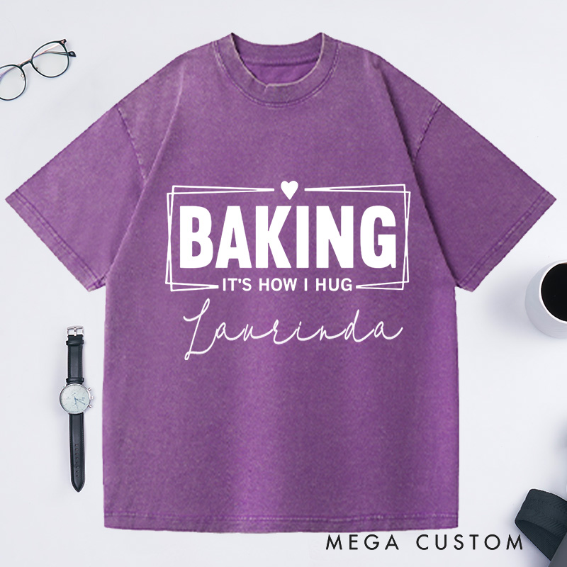 Personalized Baking Lover Washed T-Shirts Funny Baking Shirt Baking It's How I Hug Shirt Funny Baker Gift