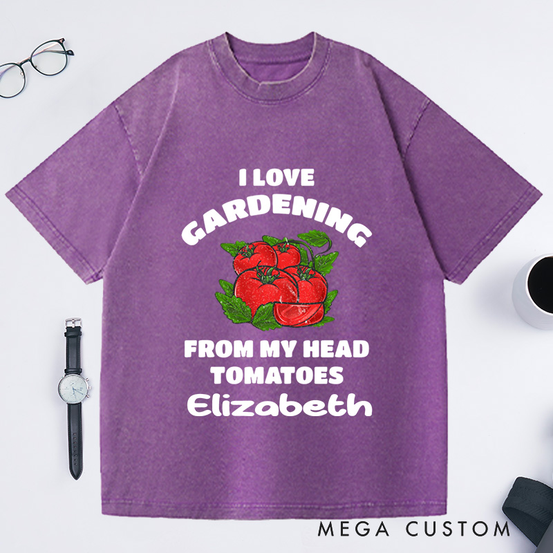 Personalized Funny Gardening Washed T-Shirts Gardener Shirt from My Head Tomatoes Shirts Garden Gift Idea