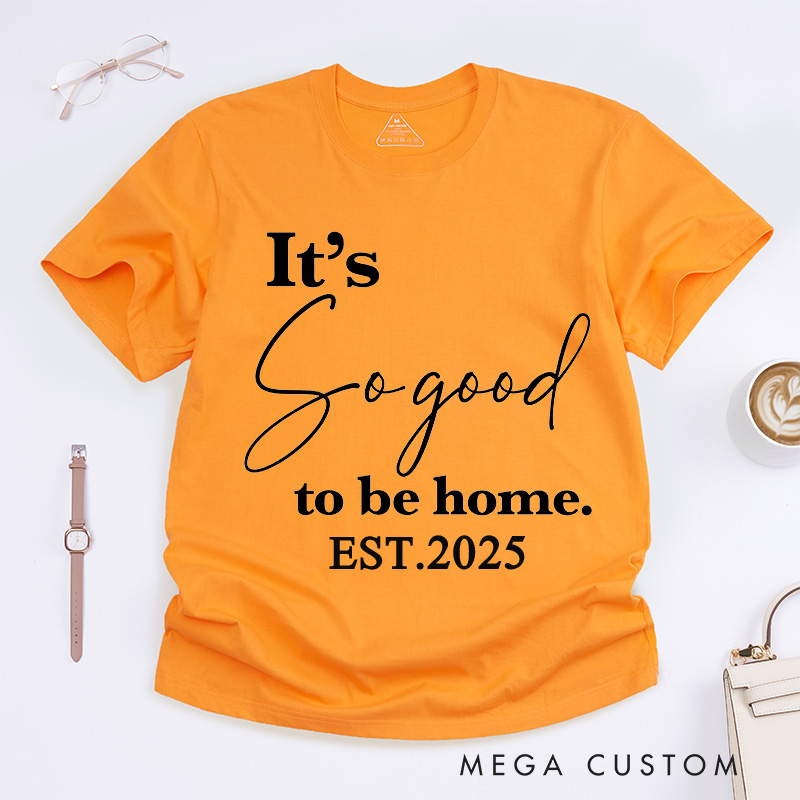 Personalized T-Shirt Housewarming Gift It's so Good to Be Home T-Shirt New Home Gifts Perfect Gift for New Homeowners New Homeowner Gift