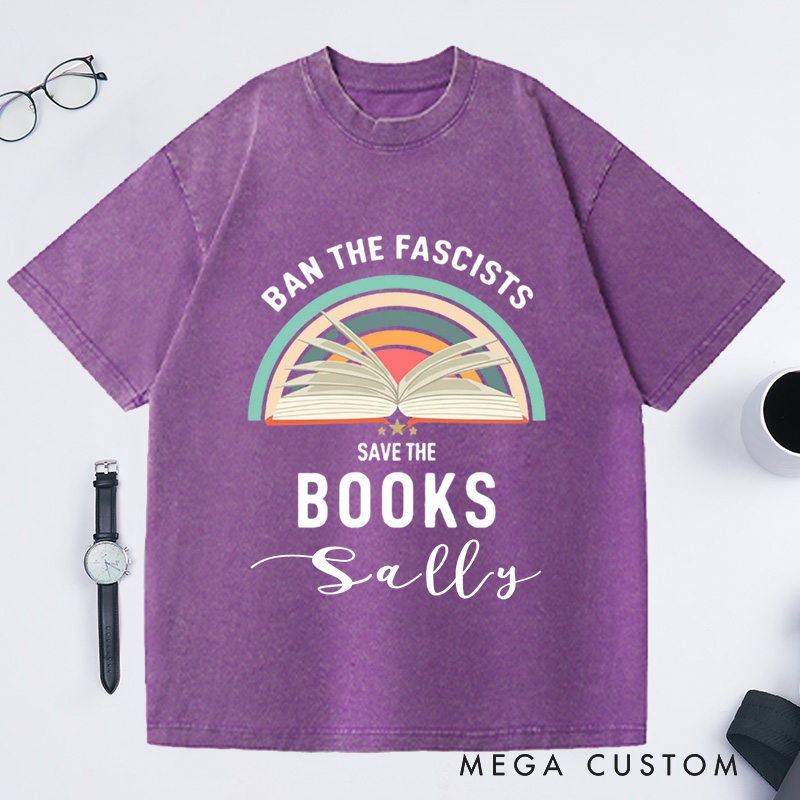Personalized Ban The Fascists Save The Books Washed T-Shirts Librarian Shirt Reading Teacher Book Nerd Shirt Funny Book Lovers