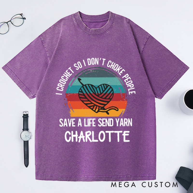 Personalized I Crochet So I Don't Choke People Washed T-Shirts Funny Crochet Love T-Shirt Knitting Yarn Crocheting Hobby Lover Gift Tee Fun Gift 
