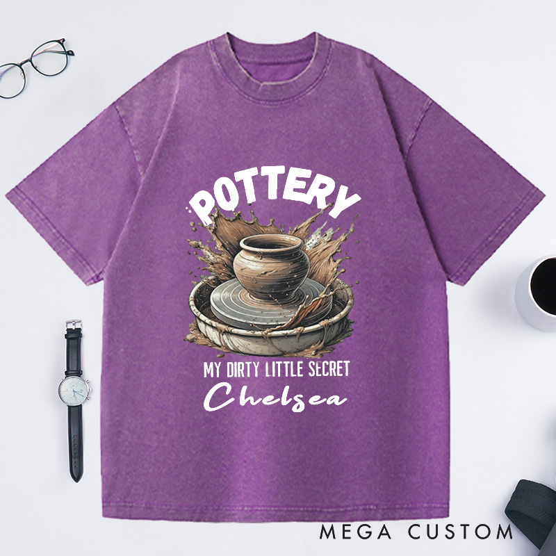 Personalized Pottery Comfort Colors Washed T-Shirts Funny Pottery Shirt Dirty Little Secret Pottery Lover Tee Pottery Gift Ceramics Shirt Ceramics Art Shirt