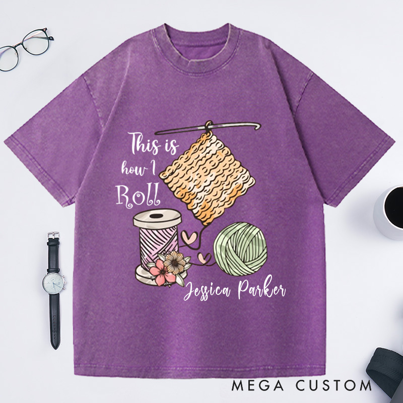 Personalized This Is How I Roll Crochet Washed T-Shirts Crochet Lover Shirt Funny Crochet Shirt Funny Crochet Gift Women Gift 