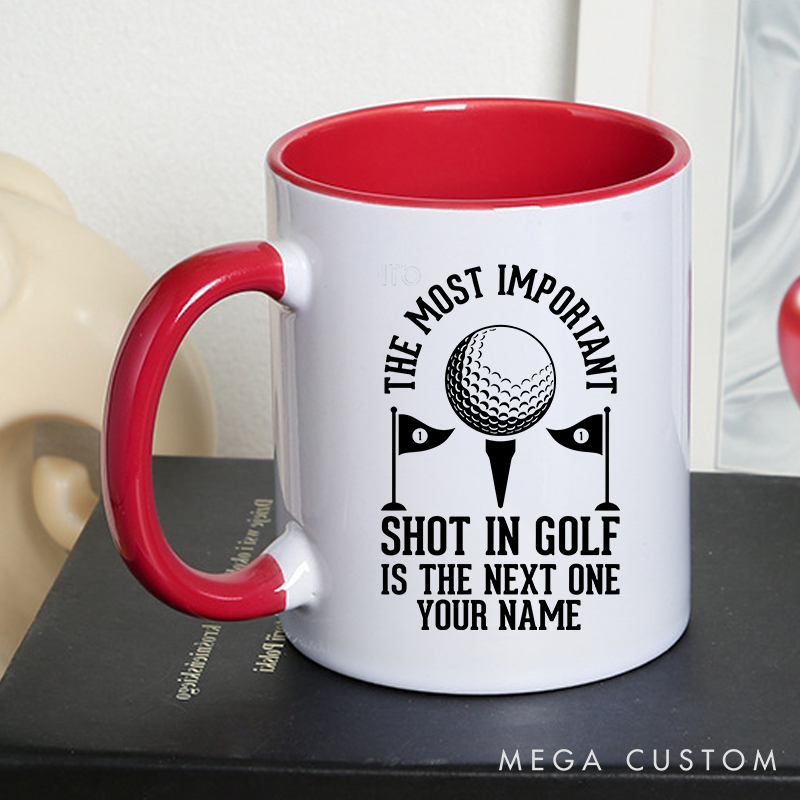 Personalized Golf Mug with Custom Name The Most Important Shot in Golf Is the Next One Design Durable Ceramic Two Tone Handle