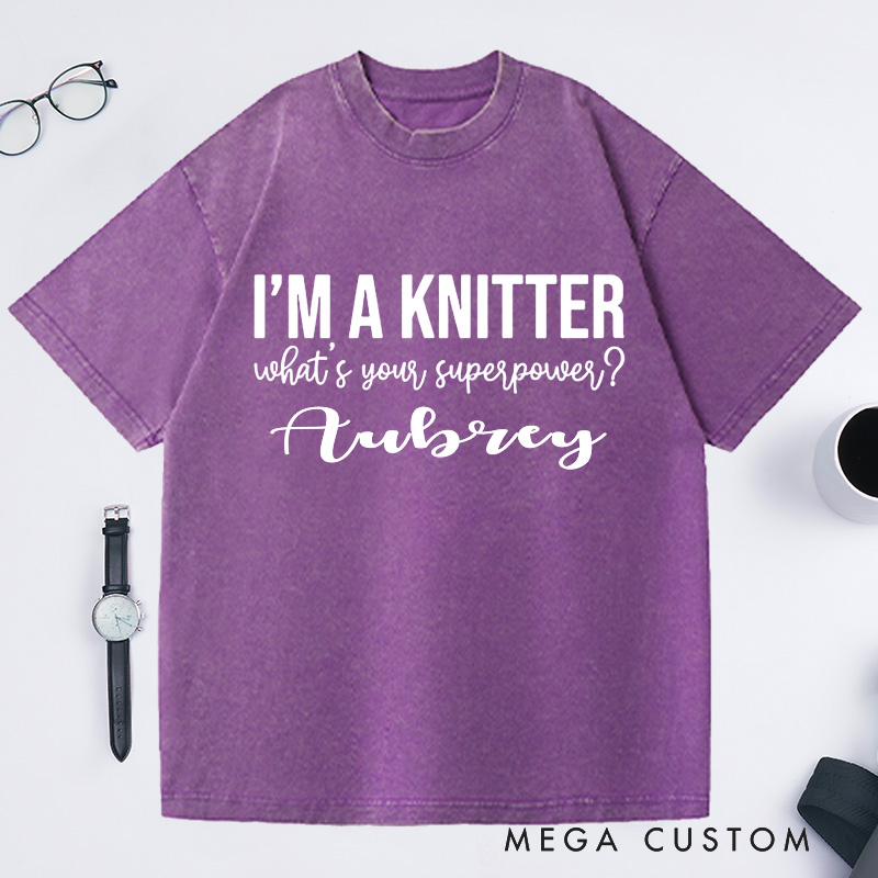 Personalized I'm a Knitter What's Your Superpower Washed T-Shirts Gifts for Knitting Lovers