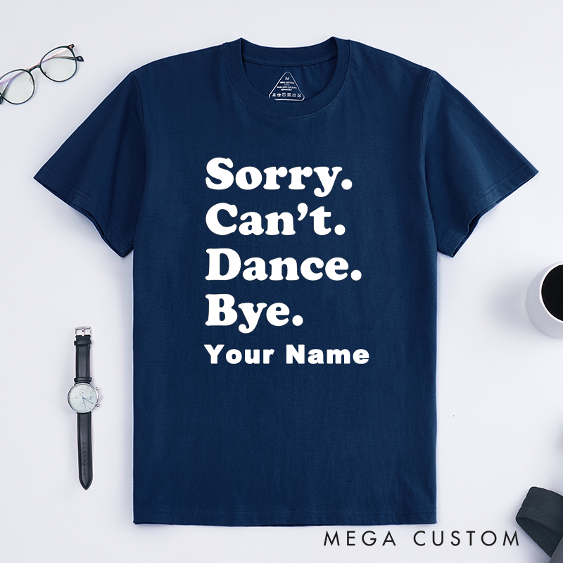 Personalized Sorry Can't Dance Bye T-Shirts Unisex Custom Name Gift Humorous Saying Unique Statement Tee for Friends Family Dancers