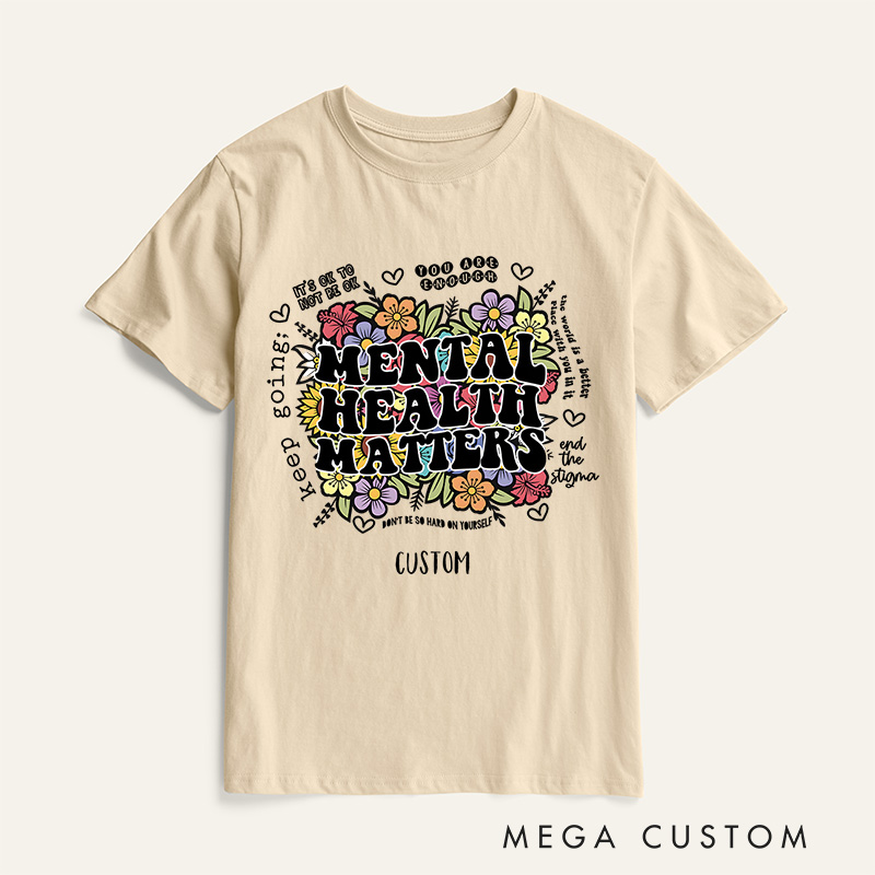 Personalized Mental Health Matters Flowers Colorful Inspirational Quote Saying Floral Graphic Inspirational T-Shirt Motivational Gift