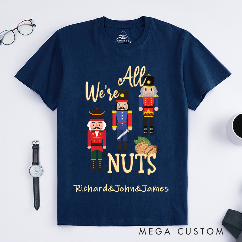 Personalized Dancer T-Shirts Custom Name Funny Gift for Men Unique Were All Nuts Humor Present for Dad Husband Boyfriend Brother