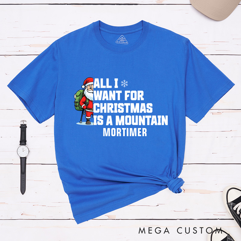 Personalized All I Want for Christmas Is a Mountain T-Shirt Outdoor Adventure Lover Shirt Gift for Hiking Lover