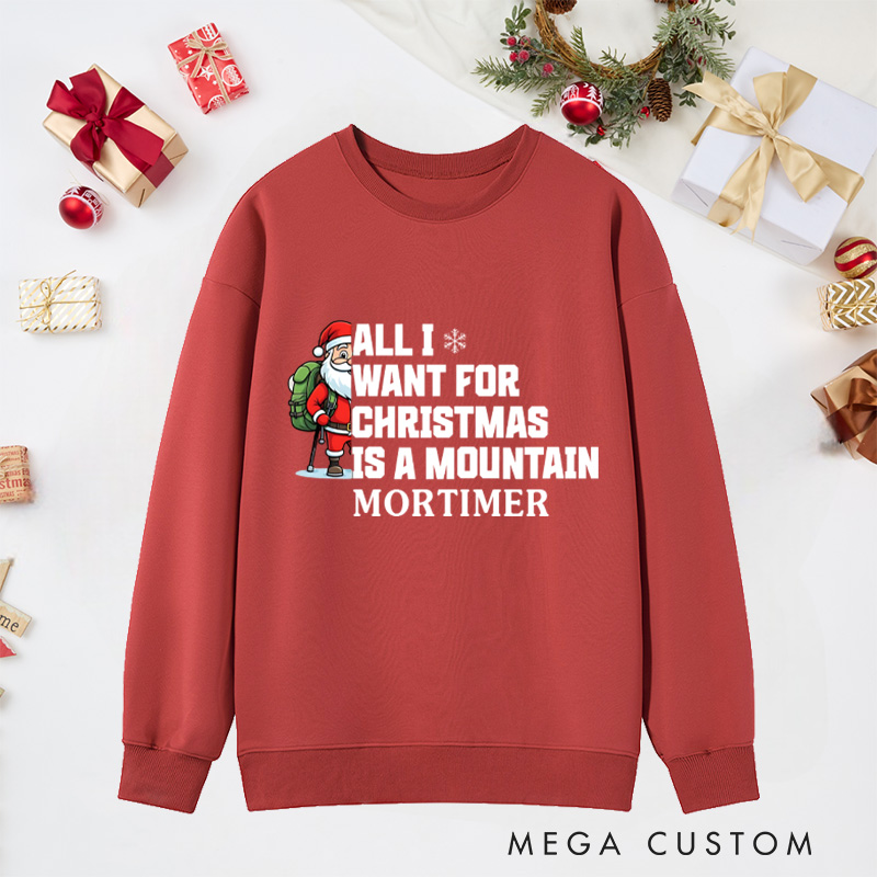 Personalized All I Want for Christmas Is a Mountain Classic Sweatshirts Nature Adventure Sweatshirts Gift Outdoor Hiking Lover