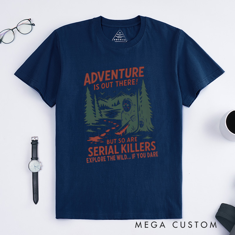 Personalized Adventure Is out There but so Are Serial Killers T-Shirt Outdoor Camping Lovers T-Shirt Halloween Gift