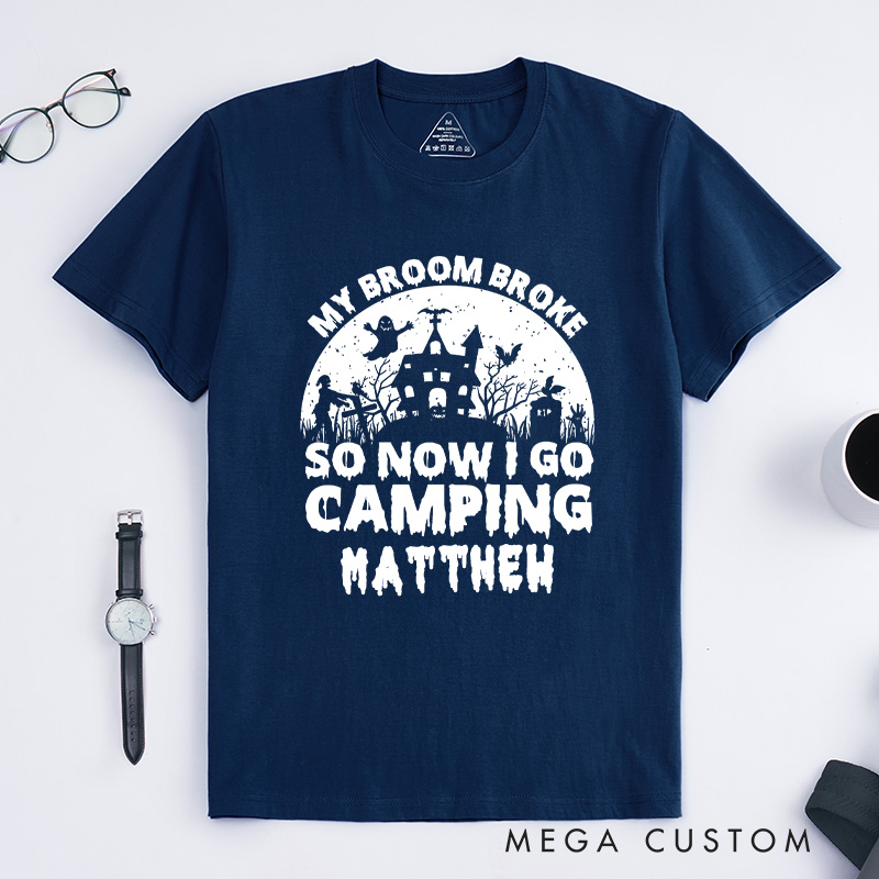Personalized My Broom Broke so Now I Go Camping T-Shirt Outdoor Adventure T-Shirt Halloween Gift for Outdoors
