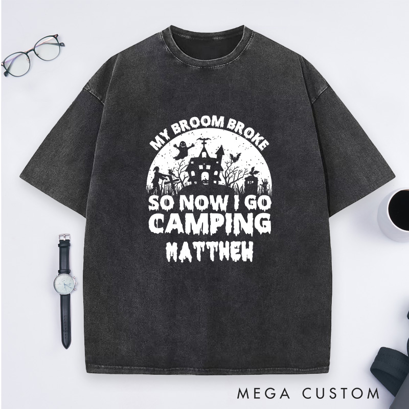 Personalized My Broom Broke so Now I Go Camping Washed T-Shirt Outdoor Adventure T-Shirt Halloween Gift 
