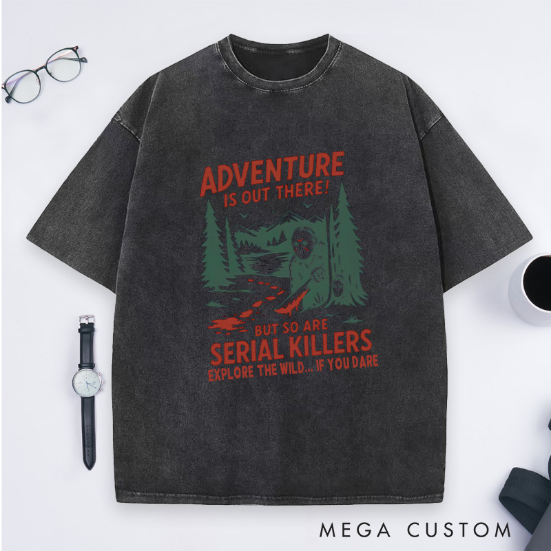 Personalized Adventure Is out There but so Are Serial Killers Washed T-Shirt Outdoor Camping Lovers Shirt Halloween Gift