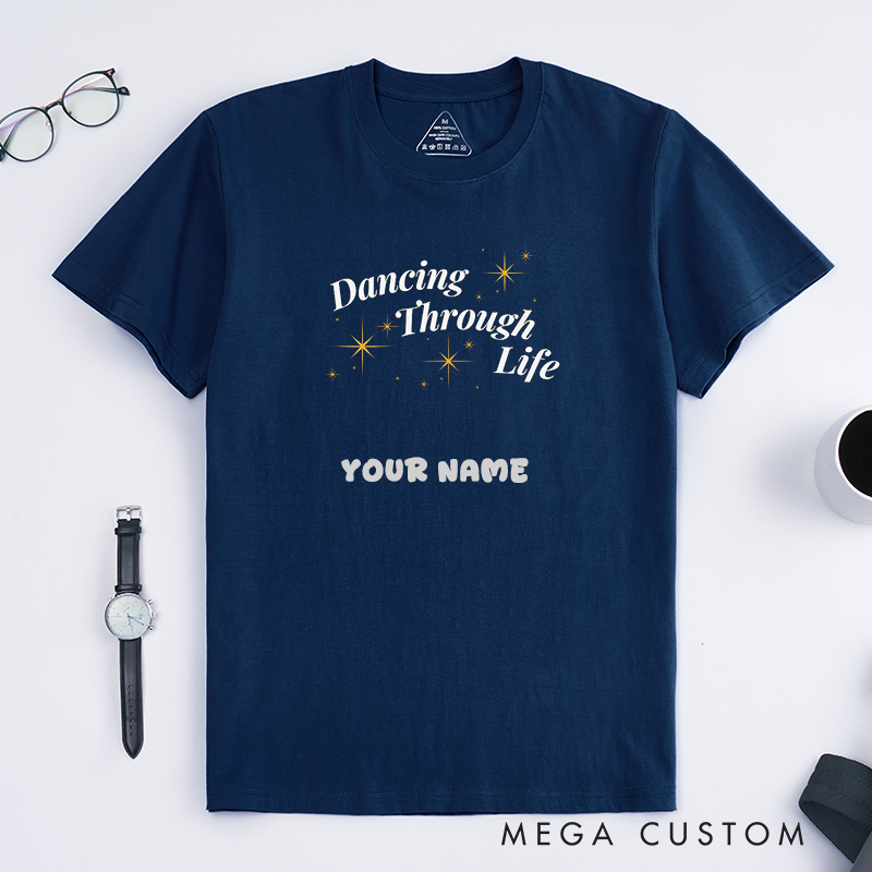Personalized Dancing Through Life Unisex T-Shirts Custom Name Gift Inspirational Crewneck Motivational Quote Top for Dancers Friends