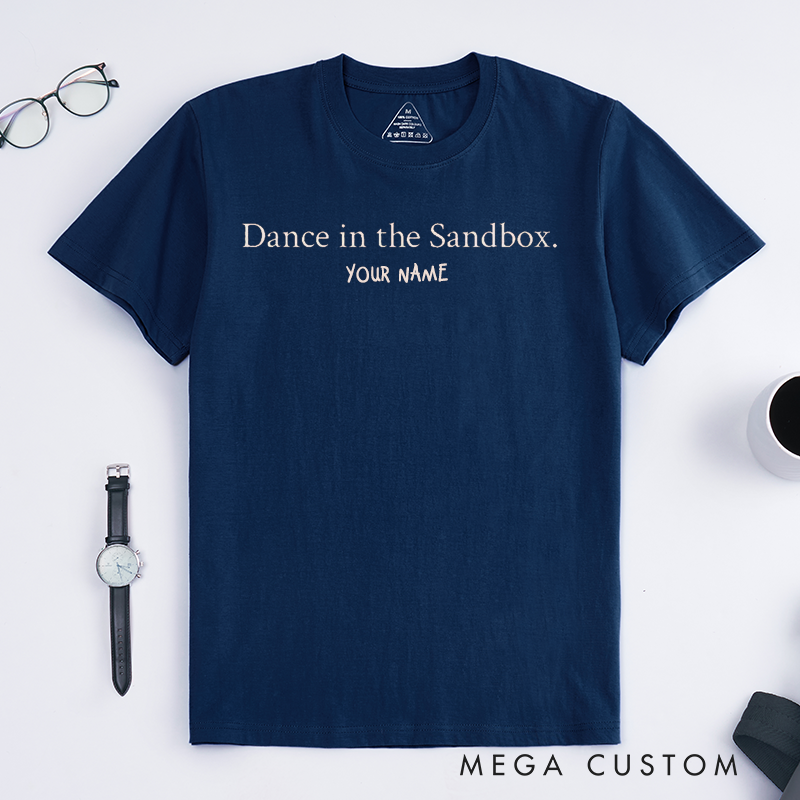 Personalized Dance in the Sandbox T-Shirts Unisex Custom Name Gift for Dancers Unique Fun Tee for Him or Her Casual Lovers Present