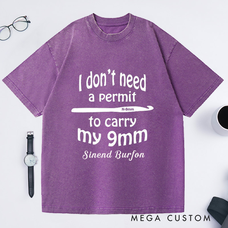 Personalized I Don't Need a Permit to Carry My 9mm Washed T-Shirts Funny Crochet T-Shirt Gun Humor Yarn Shirt Unusual Gift
