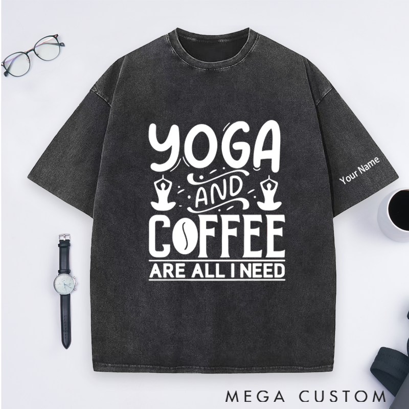 Personalized Yoga Washed T-Shirt with Yoga and Coffee Are All I Need Design Perfect Gift for Yoga Lover and Coffee Lover