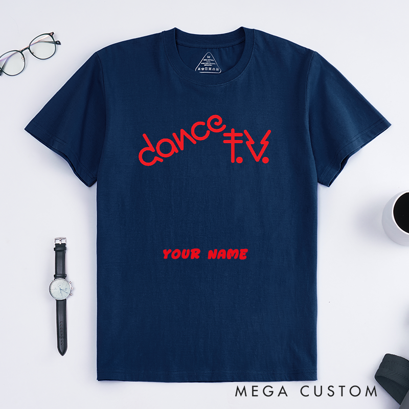 Personalized Dance TV T-Shirts Unisex Trendy Bold Lettering Custom Name Gift for Dance Lovers Goers and Dancers Unique Clubwear Tee for Friends
