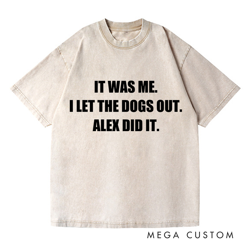 Personalized Washed T-Shirts It Was Me I Let the Dogs Out T-Shirt