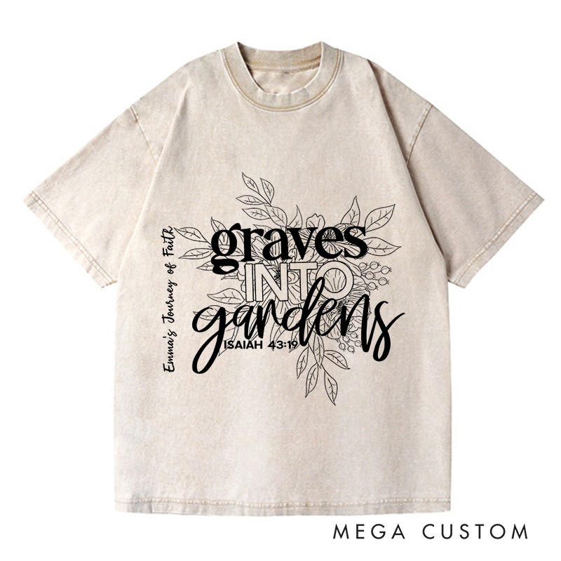 Personalized Washed T-Shirts Graves into Gardens Faith Inspired Graphic T-Shirt